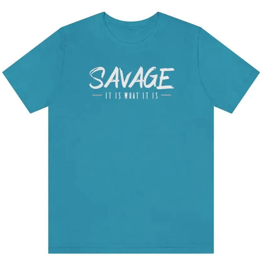 SAVAGE IT IS WHAT IT IS- Jersey Short Sleeve Tee