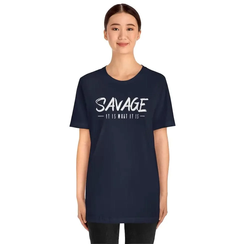 SAVAGE IT IS WHAT IT IS- Jersey Short Sleeve Tee