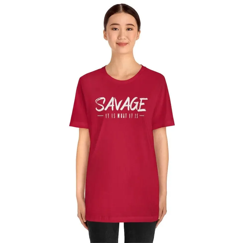 SAVAGE IT IS WHAT IT IS- Jersey Short Sleeve Tee