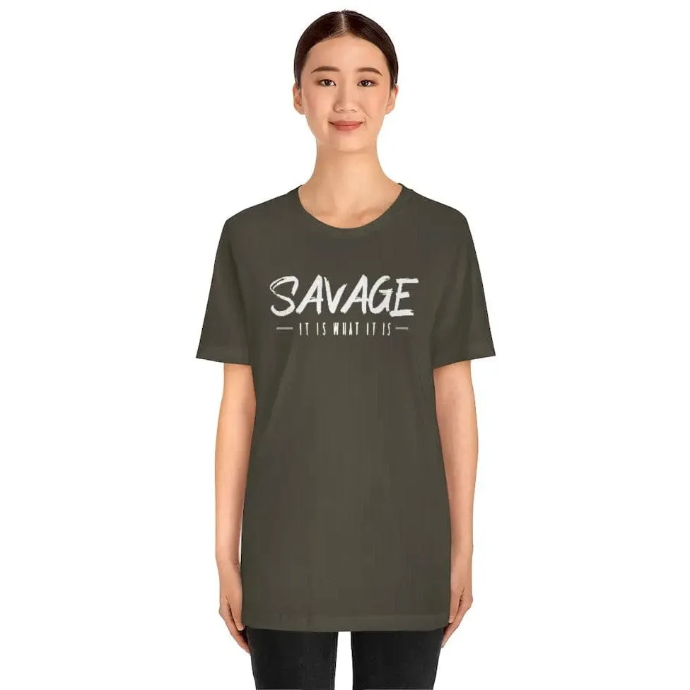 SAVAGE IT IS WHAT IT IS- Jersey Short Sleeve Tee