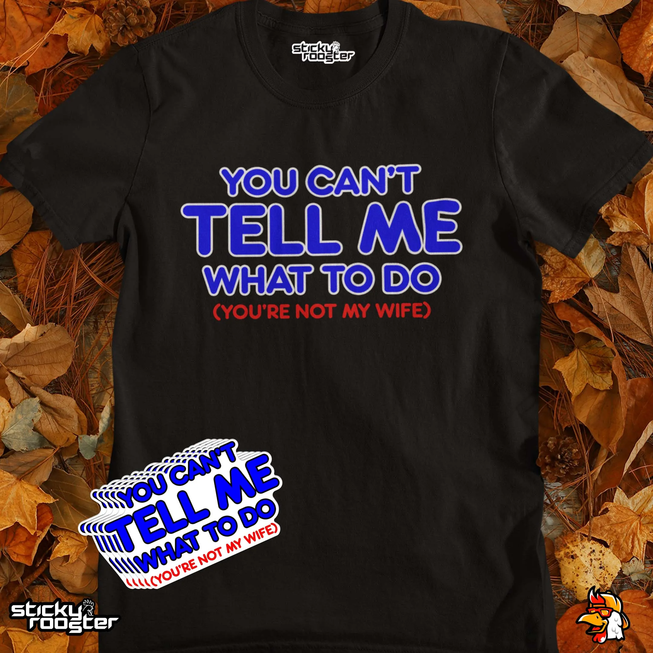 You Can't Tell Me What To Do shirt