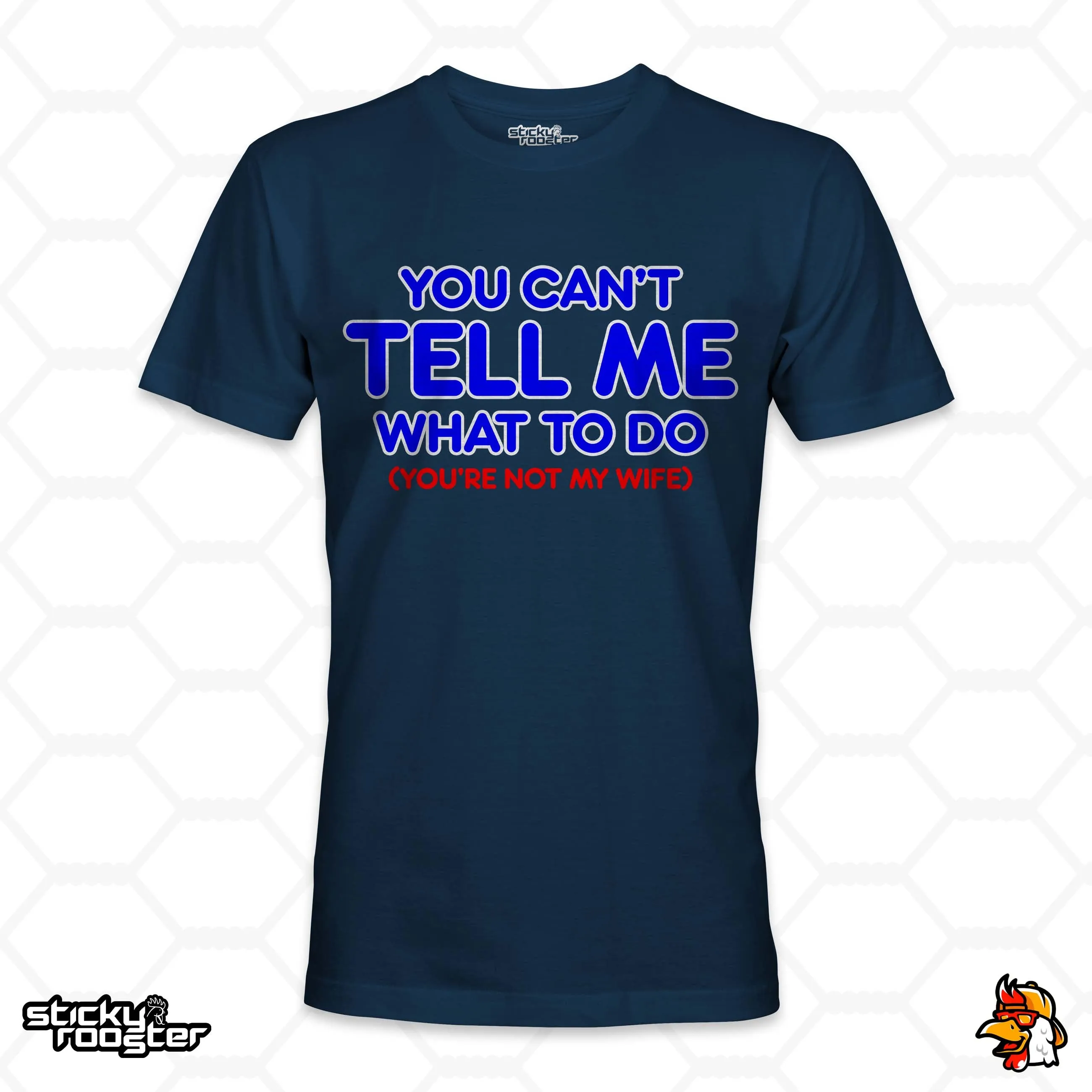 You Can't Tell Me What To Do shirt